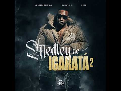 MEDLEY DE IGARATÁ 2 - MC Negão Original DJ Guh Mix e DJ TC