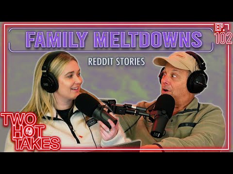 Family Meltdowns Ahead.. || Two Hot Takes Podcast || Reddit Stories