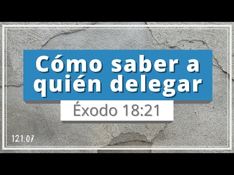 Cómo saber a quién delegar | Éxodo 18:21 | Inspiración, delegar y liderazgo | TEE 121.07