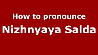 How to pronounce Nizhnyaya Salda
