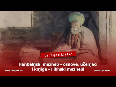 HANBELIJSKI MEZHEB - OSNOVE, UČENJACI I KNJIGE - Fikhski mezhebi #5 - dr. Zijad Ljakić