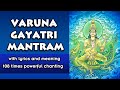 Varuna Gayatri Mantram Lyrics Meaning Soul Sadhana 108 Times Chanting