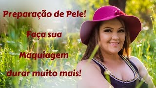 Preparação de pele! Aprenda a fazer sua maquiagem durar muito mais!!!