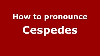 How to pronounce Cespedes