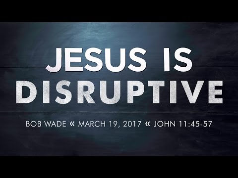 Sermon - John 11:45-57 - Bob Wade