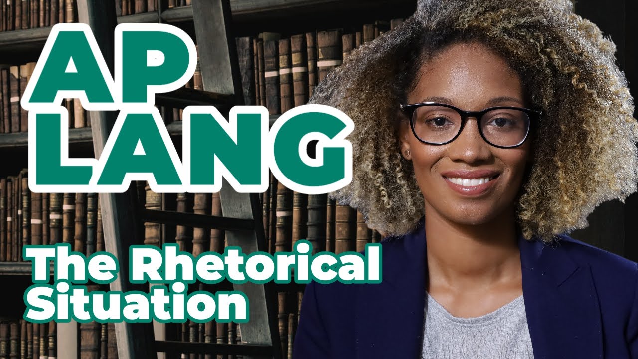 AP English Language: The Rhetorical Situation