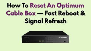 How To Reset An Optimum Cable Box — Fast Reboot & Signal Refresh