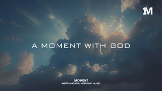 A MOMENT WITH GOD - Instrumental Soaking Worship @1MOMENT_