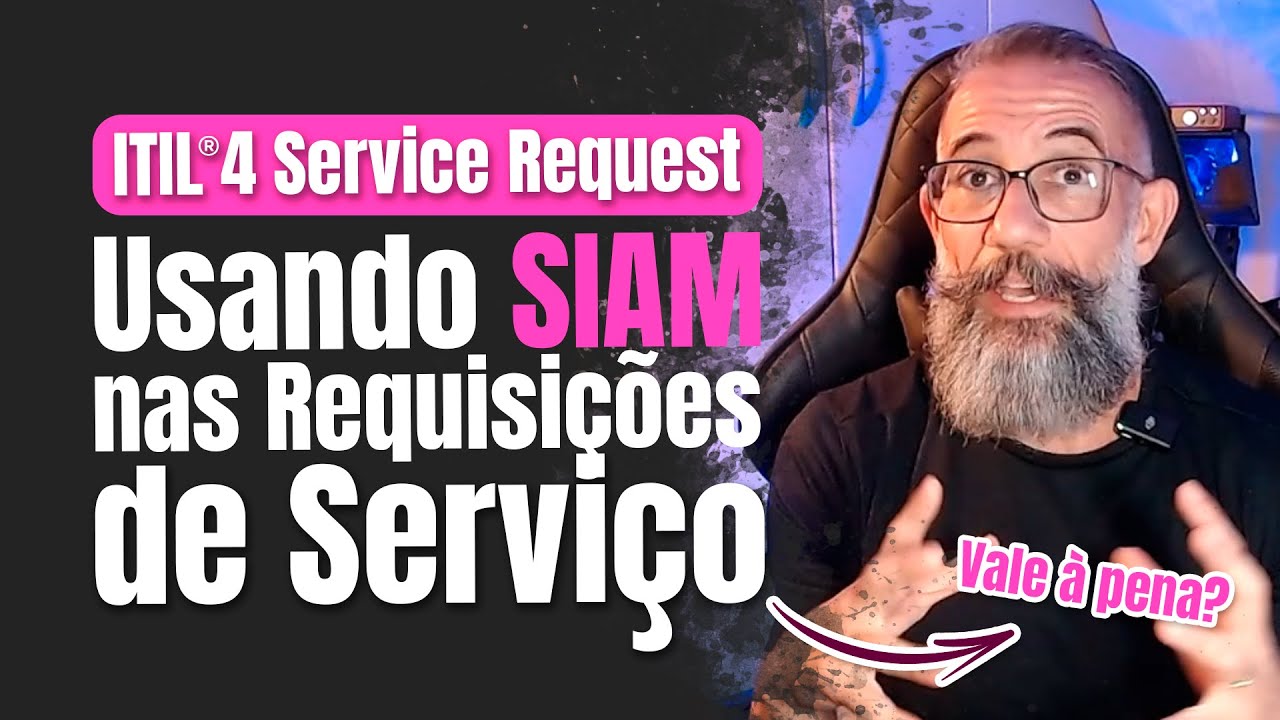 ITIL4® Service Request Management e como SIAM pode potencializar sua Requisição de Serviço.