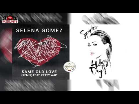 Selena Gomez Vs. Hilary Duff - Same Old Sparks Remix (Mashup DJ Jhoan) Ft. Fetty Wap