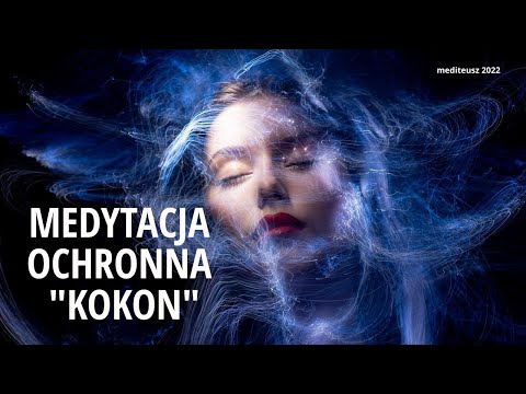 MEDYTACJA OCHRONNA KOKON / OCHRONA PRZED WAMPIRAMI ENERGETYCZNYMI / KOKON ENERGETYCZNY / MEDYTACJA /