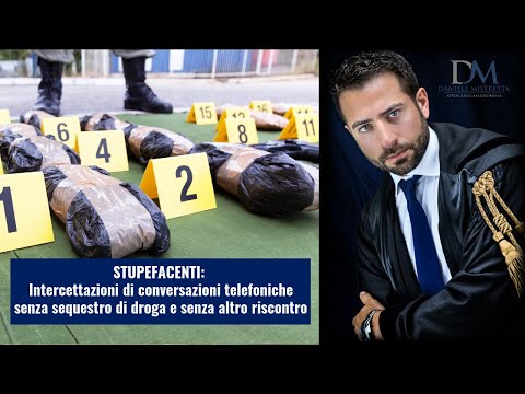 Stupefacenti: intercettazioni telefoniche senza sequestro di droga e senza riscontro