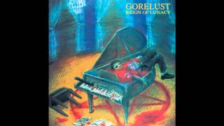 Gorelust - Reign Of Lunacy (Full Album)