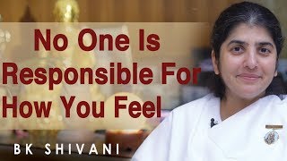 No One Is Responsible For How You Feel: BK Shivani (English)