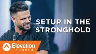 Setup In The Stronghold | Pastor Steven Furtick