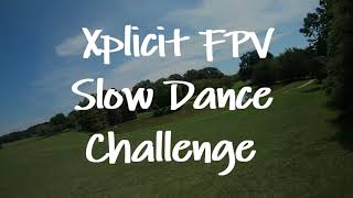 Xplicit FPV Slow Dance Challenge