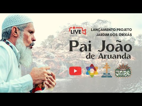 Live - Lançamento Projeto Jardim dos Orixás / Pai João de Aruanda