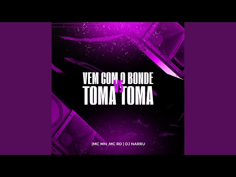 Vem Com o Bonde X Toma Toma