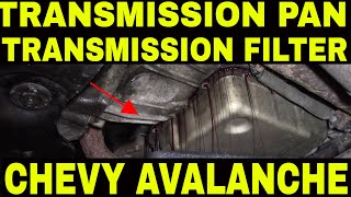 HOW TO REPLACE TRANSMISSION PAN AND FILTER ON 2004 CHEVY AVALANCHE