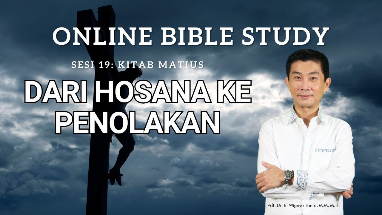 Kitab Matius – Sesi 19 – Dari Hosana ke Penolakan – Ps. Wignyo Tanto
