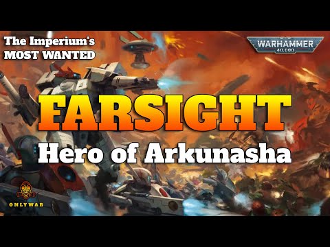 The Imperium's Most Wanted - FARSIGHT - Hero of Arkunasha - Warhammer 40k Lore