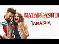 Matargashti All Versions BGMs Tamasha A R Rahman Imtiaz Ali