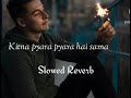 Kitna Pyara Pyara Hai Sama ️ Slowed Reverb