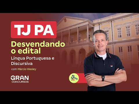 Concurso TJ PA |  Desvendando o edital: Língua Portuguesa e Discursiva
