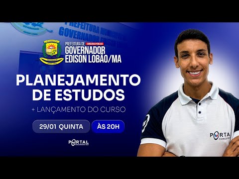 CONCURSO GOVERNADOR EDISON LOBÃO/MA: PLANEJAMENTO DE ESTUDOS + LANÇAMENTO DO CURSO