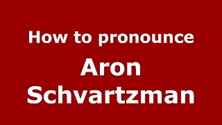 How to pronounce Aron Schvartzman