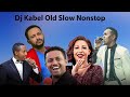 DJ KAB Best Slow Music Non Stop Part 2 ዲጄ ካብ ለስለስ ያሉ የድሮ እና የቅር�