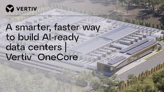 A smarter, faster way to build AI-ready data centers | Vertiv™ OneCore
