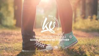 Good When Were Together  Kav Verhouzer (ft Cooperated Souls)