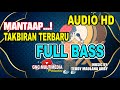 TAKBIRAN TERBARU FULL BASS MANTAP AUDIO HD TAKBIRAN NONSTOP