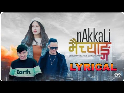 NAKKALI MAICHYANG // CHHEWANG LAMA X DAWA TAMANG // OFFICIAL LYRICAL VIDEO SONG // MV //