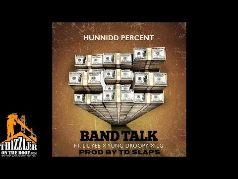 Hunnid Percent ft. Lil Yee, Yung Droopy, Lil DG - Band Talk [Prod. TD Slaps] [Thizzler.com]