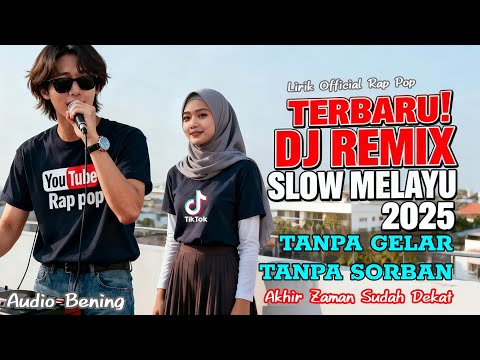 Tanpa Gelar,Tanpa Sorban " Dj Remix Slow Melayu 2025 " Akhir Zaman Sudah Dekat " Audio Bening