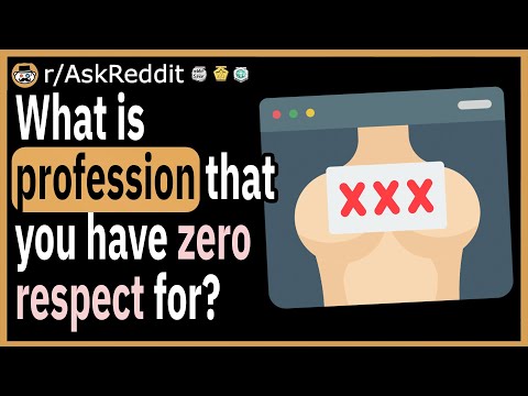 , title : 'What is one profession that you have absolutely zero respect for?'
