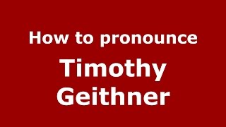 How to pronounce Timothy Geithner