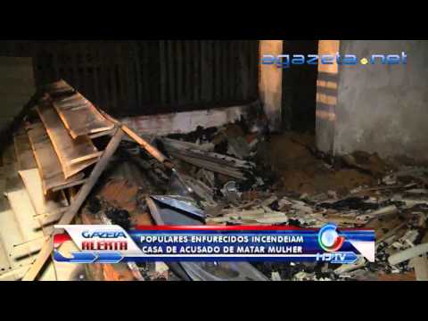 Populares enfurecidos incendeiam casa de acusado de matar mulher 07 02 2013