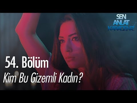 Kim bu gizemli kadın? - Sen Anlat Karadeniz 54. Bölüm