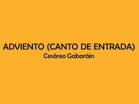 Adviento, Canto De Entrada - Cesáreo Gabaráin
