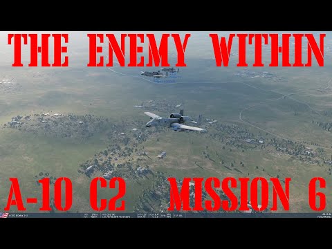 DCS A-10 C2 CAMPAIGN - THE ENEMY WITHIN 3.0 - MISSION 6