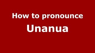 How to pronounce Unanua