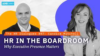 The HR Dialogues #47 | HR in the Boardroom: Why Executive Presence Matters