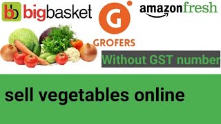 sell vegetables online during lockdown | how to sell vegetables in big basket online Hindi