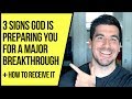 3 Signs God Is Preparing You for a Major Breakthrough
