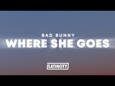 Bad Bunny - WHERE SHE GOES (Letra / Lyrics)