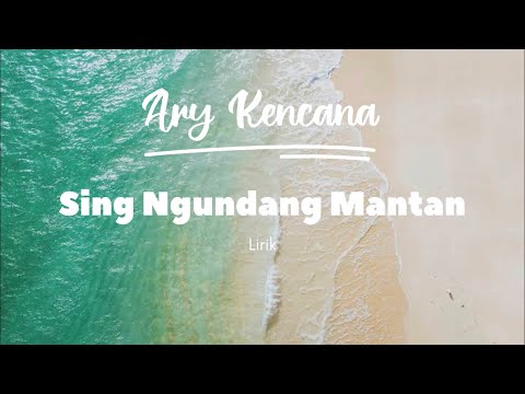 Sing Ngundang Mantan - Lirik - Ary Kencana