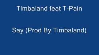 Timbaland feat T-Pain - Say (Prod By Timbaland)